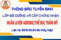 Lớp bồi dưỡng và cấp chứng nhận Huấn luyện Aerobic/thể dục thẩm mỹ